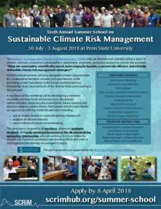 Sixth Annual Summer School on  Sustainable Climate Risk Management 30 July - 3 August 2018 at Penn State University The Network for Sustainable Climate Risk Management (SCRiM) links an international, transdisciplinary te