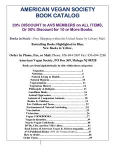 AMERICAN VEGAN SOCIETY BOOK CATALOG 20% DISCOUNT to AVS MEMBERS on ALL ITEMS, Or 30% Discount for 10 or More Books. Books in Stock—Free Shipping within the United States by Library Mail. Bestselling Books Highlighted i