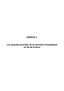 ANNEXE 1  Les grandes priorités de la transition énergétique  en Ile­de­France  LES GRANDES PRIORITES DE LA TRANSITION ENERGETIQUE EN ILE-DE-FRANCE