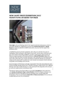 NEW LIGHT PRIZE EXHIBITION 2015 MANDY PAYNE AWARDED TOP PRIZE New Light, a forward thinking charity that supports talented contemporary artists in the North of England, is delighted to announce that Broken Brutalism by M