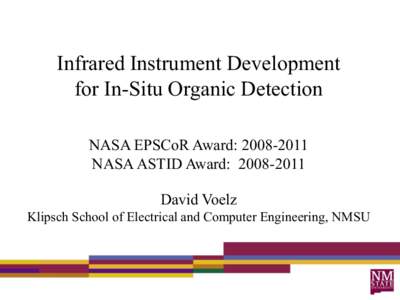 Infrared Instrument Development for In-Situ Organic Detection NASA EPSCoR Award: [removed]NASA ASTID Award: [removed]David Voelz Klipsch School of Electrical and Computer Engineering, NMSU