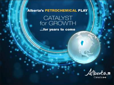 Alberta’s PETROCHEMICAL PLAY  …for years to come 170 billion BARRELS OF OIL