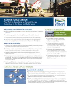 I AM AIR FORCE ENERGY:  Your Role in Sustaining an Assured Energy Advantage in Air, Space and Cyberspace Why is energy critical to Combat Air Force (CAF)? ÊÊ Future conflicts have the potential to limit our fuel due to