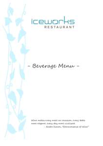 - Beverage Menu -  Wine makes every meal an occasion, every table more elegant, every day more civilized. - Andre Simon, 