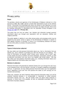 Privacy policy Scope The parishes, schools and agencies of the Archdiocese of Brisbane (referred to in this document as we, us or our) operate in South East Queensland as part of the Catholic Church. The privacy of all i