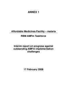 ANNEX 1  Affordable Medicines Facility – malaria RBM AMFm Taskforce  Interim report on progress against