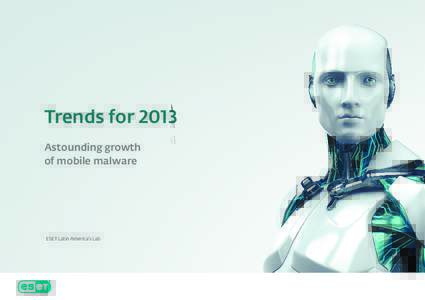 Trends for 2013 Astounding growth of mobile malware ESET Latin America’s Lab