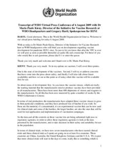 Transcript of WHO Virtual Press Conference of 6 August 2009 with Dr Marie-Paule Kieny, Director of the Initiative for Vaccine Research at WHO Headquarters and Gregory Hartl, Spokesperson for H1N1 HARTL: Good afternoon. T