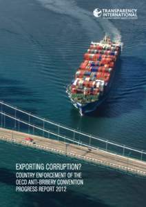 EXPORTING CORRUPTION? COUNTRY ENFORCEMENT OF THE OECD ANTI-BRIBERY CONVENTION PROGRESS REPORT 2012  Transparency International is the global civil society organisation leading the