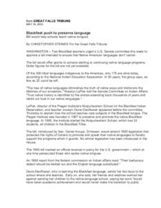 from GREAT FALLS TRIBUNE MAY 18, 2003 Blackfeet push to preserve language Bill would help schools teach native tongues By CHRISTOPHER STEINER For the Great Falls Tribune