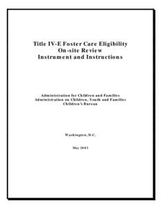 Title IV-E Foster Care Eligibility On-site Review Instrument and Instructions Administration for Children and Families Administration on Children, Youth and Families