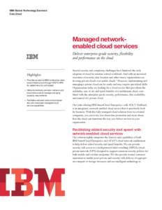 IBM Global Technology Services Data Sheet Managed networkenabled cloud services Deliver enterprise-grade security, flexibility and performance on the cloud