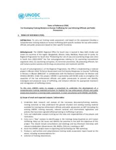 Terms of Reference (TOR) For Developing Training Module on Human Trafficking for Law Enforcing Officials and Public Prosecutors 1. TERMS OF REFERENCE (TOR). (a)Objectives: To carry out training needs assessment; and base