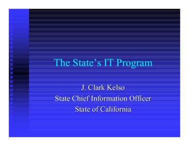 The State’s IT Program J. Clark Kelso State Chief Information Officer State of California  Overview