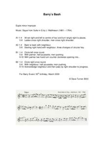 Barry’s Bash  Duple minor improper. Music: Gigue from Suite in G by J. Mattheson (1681 – A1 1-4 All set right and left to centre of four and turn single right to places.