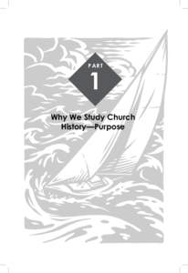 PART  1 Why We Study Church History—Purpose