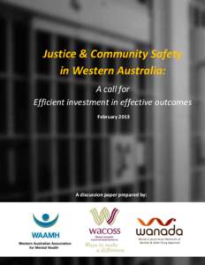 Justice & Community Safety in Western Australia: A call for Efficient investment in effective outcomes February 2013