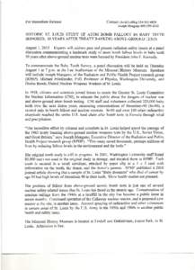 Contact David Lobbig[removed]Joseph Mangano[removed]HISTORIC ST. LOUIS STUDY OF ATOM BOMB FALLOUT IN BABY TEETH HONORED, 50 YEARS AFTER TREATY BANNING ABOVE-GROUND TESTS August 1, [removed]Experts will address pa