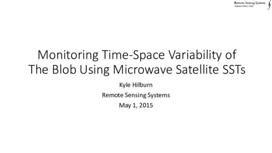 Monitoring Time-Space Variability of The Blob Using Microwave Satellite SSTs Kyle Hilburn Remote Sensing Systems May 1, 2015