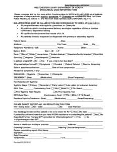 Date Received by WCDOH: ____________ WESTCHESTER COUNTY DEPARTMENT OF HEALTH STD CLINICAL CASE REPORTING FORM Please complete and fax this form within 2 working days to WCDH at[removed]on all patients suspected or d