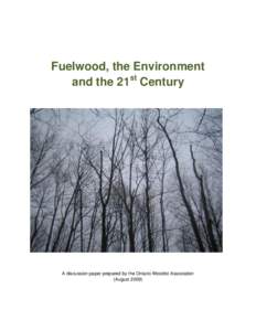 Fuelwood, the Environment st and the 21 Century A discussion paper prepared by the Ontario Woodlot Association (August 2009)
