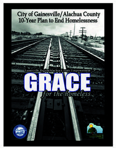 Project GRACE: The Gainesville/Alachua County 10-Year Plan to End Homelessness 1  O ur community’s Ten Year Plan to End Homelessness is called GRACE for the Homeless (Gainesville Region/Alachua County Empowerment). Th