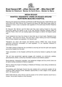 Brad Hazzard MP…Jillian Skinner MP …Mike Baird MP Member for Wakehurst Member for North Shore… Member for Manly MEDIA RELEASE WANTED: RESIDENTS’ VIEWS ON ROADS AROUND NORTHERN BEACHES HOSPITAL