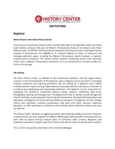 JOB POSTING Registrar About Senator John Heinz History Center From the pre-revolutionary drama of the French & Indian War to the legendary match-ups of the Super Steelers, discover 250 years of Western Pennsylvania histo