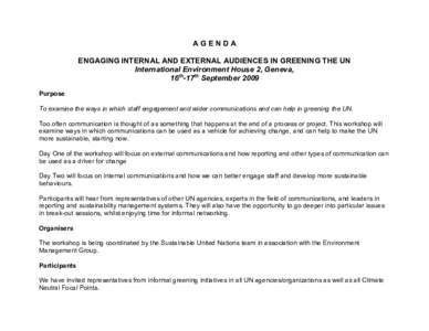 AGENDA ENGAGING INTERNAL AND EXTERNAL AUDIENCES IN GREENING THE UN International Environment House 2, Geneva, 16th-17th September 2009 Purpose To examine the ways in which staff engagement and wider communications and ca