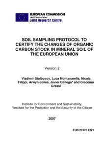 SOIL SAMPLING PROTOCOL TO CERTIFY THE CHANGES OF ORGANIC CARBON STOCK IN MINERAL SOIL OF THE EUROPEAN UNION Version 2 Vladimir Stolbovoy, Luca Montanarella, Nicola