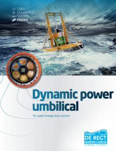 For wave energy buoy system  Dynamic power umbilical For Ocean Power Technologies’ PowerBuoy Wave Energy Device DE REGT Marine Cables is a leading worldwide provider of custom designed and manufactured umbilical