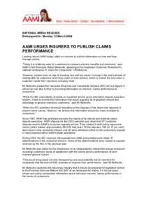 Home |  News Centre  |  Contact |  Car Insurance  |  Home Insurance   NATIONAL MEDIA RELEASE  Embargoed to: Monday 15 March 2004   AAMI URGES INSURERS TO PUBLISH CLAIMS 