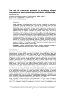 The role of constructed wetlands in secondary effluent treatment and water reuse in subtropical and arid Australia Margaret Greenway School of Environmental Engineering, Griffith University, Nathan, Qld 4111 Telephone: 6