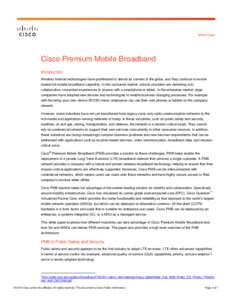 White Paper  Cisco Premium Mobile Broadband Introduction Wireless Internet technologies have proliferated to almost all corners of the globe, and they continue to evolve toward full mobile broadband capability. In the co
