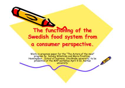 The functioning of the Swedish food system from a consumer perspective. Work-in-progress paper for the “The Actors of the meal” program by Solveig Wikström and Maria FrostlingHenningsson , School of business, Stockh