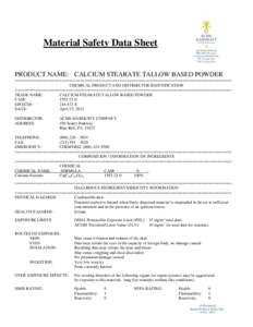 Material Safety Data Sheet PRODUCT NAME: CALCIUM STEARATE TALLOW BASED POWDER ============================================================================================= CHEMICAL PRODUCT AND DISTRIBUTOR IDENTIFICATION 