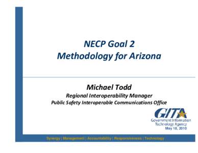 NECP Goal 2 Methodology for Arizona Michael Todd Regional Interoperability Manager Public Safety Interoperable Communications Office