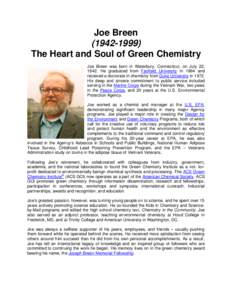 Joe Breen[removed]The Heart and Soul of Green Chemistry Joe Breen was born in Waterbury, Connecticut, on July 22, 1942. He graduated from Fairfield University in 1964 and received a doctorate in chemistry from Duke U
