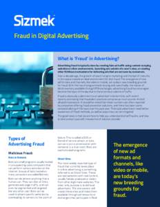 Fraud in Digital Advertising What is ‘Fraud’ in Advertising? Advertising fraud is typically done by creating fake ad traffic using content-scraping websites or other environments, launching ads outside of a user’s 