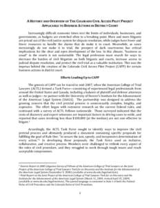 A HISTORY AND OVERVIEW OF THE COLORADO CIVIL ACCESS PILOT PROJECT APPLICABLE TO BUSINESS ACTIONS IN DISTRICT COURT Increasingly difficult economic times test the limits of individuals, businesses, and governments, as bud