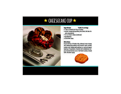 CHEESECAKE CUP CHEESECAKE CUP Ingredients:	 Yields 8 servings • 1 box of Trefoils Girl Scout Cookies • Instant cheesecake pudding mix (check the box for extra ingredients)