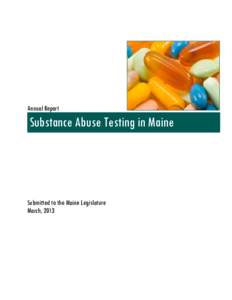 Annual Report  Substance Abuse Testing in Maine Submitted to the Maine Legislature March, 2013