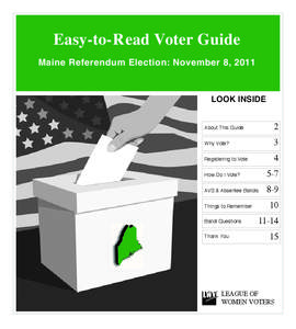 Easy-to-Read Voter Guide Maine Referendum Election: November 8, 2011 LOOK INSIDE  About This Guide