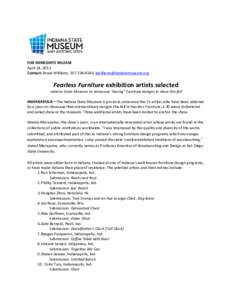 FOR IMMEDIATE RELEASE April 24, 2013 Contact: Bruce Williams, [removed], [removed] Fearless Furniture exhibition artists selected Indiana State Museum to showcase “daring” furniture designs in sh