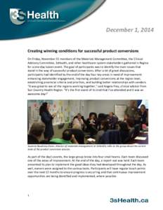 December 1, 2014 Creating winning conditions for successful product conversions On Friday, November 21 members of the Materials Management Committee, the Clinical Advisory Committee, 3sHealth, and other healthcare system