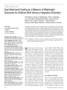 THE ISSUE IS Goal Attainment Scaling as a Measure of Meaningful Outcomes for Children With Sensory Integration Disorders Zoe Mailloux, Teresa A. May-Benson, Clare A. Summers, Lucy Jane Miller, Barbara Brett-Green, Janice