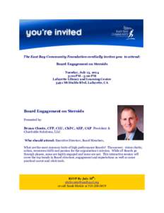 The East Bay Community Foundation cordially invites you to attend: Board Engagement on Steroids Tuesday, July 15, 2014 3:00 PM - 5:00 PM Lafayette Library and Learning Center 3491 Mt Diablo Blvd, Lafayette, CA