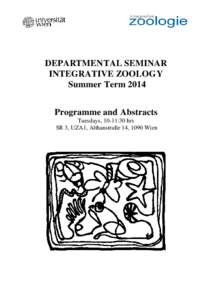 DEPARTMENTAL SEMINAR INTEGRATIVE ZOOLOGY Summer Term 2014 Programme and Abstracts Tuesdays, 10-11:30 hrs SR 3, UZA1, Althanstraße 14, 1090 Wien