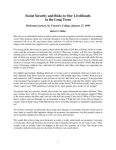 Social Security and Risks to Our Livelihoods in the Long Term McKenna Lecture, St. Vincent’s College, January 27, 1999 Robert J. Shiller How do we, as individuals and as a nation, protect ourselves against economic adv