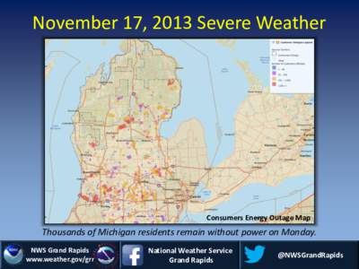 November 17, 2013 Severe Weather  Consumers Energy Outage Map Thousands of Michigan residents remain without power on Monday. NWS Grand Rapids